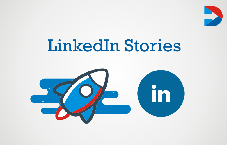 LinkedIn Stories: The Ultimate Guide For B2B Marketing
