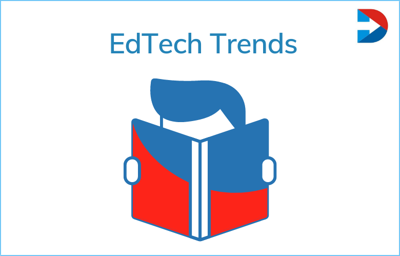 EdTech Trends: The Top EdTech Trends That Will Disrupt Education In 2022