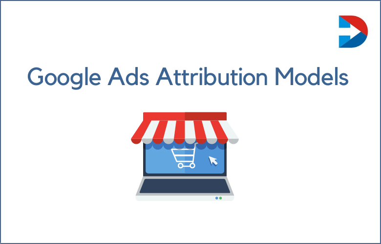 Google Ads Attribution Models: The Ultimate Guide