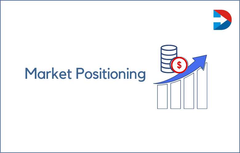 Market Positioning: How To Create An Effective Market Positioning Strategy