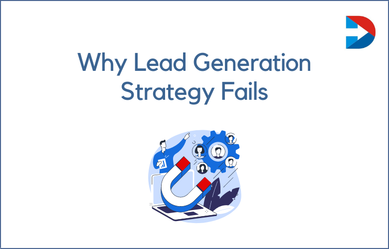 Reasons For Lead Generation Strategy Is Not Working