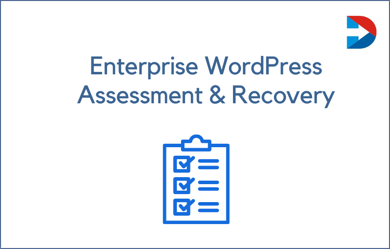 Enterprise WordPress Assessment & Recovery: How To Prevent Common Enterprise WordPress Issues Before They Happen